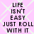 Pixelated text on a pink background with light green diamond pattern, displaying 'LIFE ISN'T EASY JUST ROLL WITH IT' in four identical vertical repetitions.