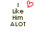 A pixelated image with dark brown text reading "I like Him ALOT" and a red heart symbol above the text on a white background.