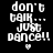Four pixelated display 'don't talk... just dance!!' text with a heart symbol, each on distinct background colors