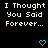 Pixelated text "I Thought You Said Forever..." appears in beige on black background with blue heart and arrow symbols changing across frames.