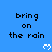 Blue background with repeated black text "bring on the rain" and white pixelated hearts, partially cropped at bottom right.