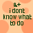 Pixelated text on a peach background with orange circles, showing "&+ i dont know what to do" in dark green block letters.
