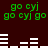 Green pixelated text 'go cyj' and 'go cyj go' repeats with white horizontal bars on dark brown background, animated with shifting bar patterns.
