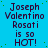 Blue background with repeated text 'Joseph Valentino Rosati is so HOT!' in dark purple pixelated font, arranged in a pattern
