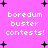 Pixelated pink background with black plus signs and white text reading 'boredum buster contests!' in four identical sections.