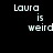 Pixelated text 'Laura is weird' appears on a black background with a green circular gradient overlay in four variations.