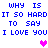 Blue pixelated text repeats 'WHY IS IT SO HARD TO SAY I LOVE YOU' with three pink heart symbols on a white background.