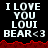 Pixelated text reads "I LOVE YOU LOUI BEAR<3" on black background with red jagged border; gray area appears in lower right.
