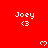 Red background with white pixelated text "Joey <3" repeated in a pattern and small heart symbols between them