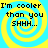 Four identical display yellow and cyan spiral backgrounds with black text reading "I'm cooler than you SHHH..." in a pixelated font