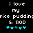Pixelated text reads 'i love my rice pudding & ROD' with cyan heart symbols below, displayed on a black background.