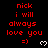 Red text on black background reads 'nick i will always love you =)' with white heart symbols, repeated in a pattern