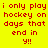 Yellow background with red text reading 'i only play hockey on days that end in y!!' and green rectangular highlights shifting across the phrase.