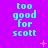 Cyan text 'too good for scott' repeated in a on purple background with scattered pink and white pixelated stars