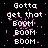Pixelated text 'Gotta get that BOOM' repeated across a black background with pink particle effects, displayed in three vertical