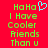 Red background with green pixelated text reading "HaHa I Have Cooler Friends Than u" and a light blue heart symbol above the first line.