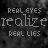 four and four displays repeated text 'REAL EYES' above 'realize' and 'REAL LIES' below, with color variations across frames