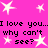 Pink background with white star shapes and repeated black text reading "I love you..I love you.. why can't why can't see? see?".