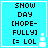 Pixelated cyan background with black text reading "SNOW DAY [HOPE-FULLY] [= LOL" and a white snowflake icon, displayed in four identical arranged in a