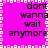 A bright pink square icon with black text reading "dont wanna wait anymore" arranged in four lines, bordered by a pixelated white and pink pattern.