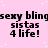 Pink background with white speckles and repeated black text reading "sexy bling" above "sistas 4 life!" in a pattern