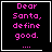 Four identical black square with pink pixelated text reading "Dear Santa, define good." and three dots below, each bordered by white lines