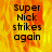 A static image with fiery orange and yellow background displaying black text reading "Super Nick strikes again" in four identical