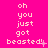 A bright pink background displays repeated text "oh you just got beasted!" in white pixelated font with varying punctuation and small star-like symbols across three