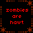 Red pixelated text 'zombies are howt' repeated four times in a , bordered by orange dashed lines and asterisks on a black background