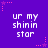 Purple background with pink star outlines and dotted lines, repeated text 'ur my shinin star' in white pixelated font across six sections.