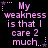 Pixelated text reads 'My weakness is that I care 2 much.' in pink on black with star and dot accents, displayed in a of six identical