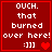 Red background with white pixelated text reading "OUCH. that burned over here! :]]" and a single red heart icon.