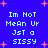 Blue background with pink starbursts and light blue pixelated text reading "Im Not MeAn Ur Jst a SISSY" repeated in four quadrants.