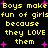 Yellow pixelated text on black background with pink starbursts, repeating 'Boys make fun of girls because they LOVE them' in two