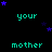 Pixelated text 'your' and 'mother' in cyan on black background with scattered blue stars, arranged in a pattern