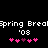 Pixelated text reads 'Spring Break' with repeated '08' below, surrounded by pink and purple heart symbols on a black background.