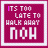 24 square icons with magenta backgrounds, each displaying the text "ITS TOO LATE TO WALK AWAY" and a stylized "NOH" below it in white pixelated font