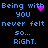 Blue pixelated text on black background reads "Being with you never felt so... RIGHT." with pink heart and dot animations.