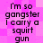 Pixelated text on a pink background repeats 'I'm so gangster I carry a squirt gun' in four identical sections