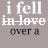 Static image of text "i fell in love over a ROCK" with varying letter color and opacity across three on gray background