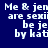 Pixelated text on blue background with four identical showing 'Me & jen are sexii be je by kati' in white block letters