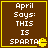 Brown square with yellow border containing white text "April Says: THIS IS SPARTA!" and a small yellow Pac-Man-like character at bottom right.