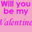 Pink pixelated text on a solid pink background reads "Will you be my Valentine" in three lines.