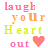 A static image displays repeated text "laugh your Heart out" with a pink heart symbol, using green and orange lettering on white background.