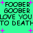 Green background with black pixelated text repeating 'FOOBER GOOBER LOVE YOU TO DEATH' and pink plus signs scattered throughout.
