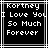 Black background with white pixelated text reading 'Kortney I Love You So Much Forever' in a , framed by light gray and white lines
