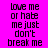 Pixelated text on a bright pink background with cyan horizontal bars, displaying 'love me or hate me just don't break me' in black block letters.