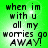 Green background with black pixelated text reading 'when im with u all my worries go AWAY!' in four identical