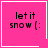 Four pink square with white borders display 'let it snow (:' text; top-right has a heart, bottom-right has a star