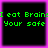 Four identical display green pixelated text on black backgrounds with pink borders, repeating 'I eat Brains Your safe' in a